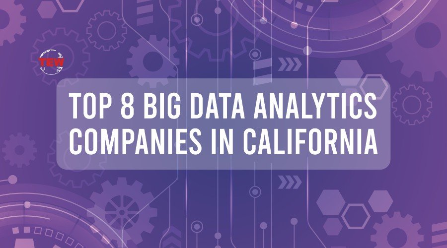 Top 8 Big Data Analytics Companies in California | The Enterprise World