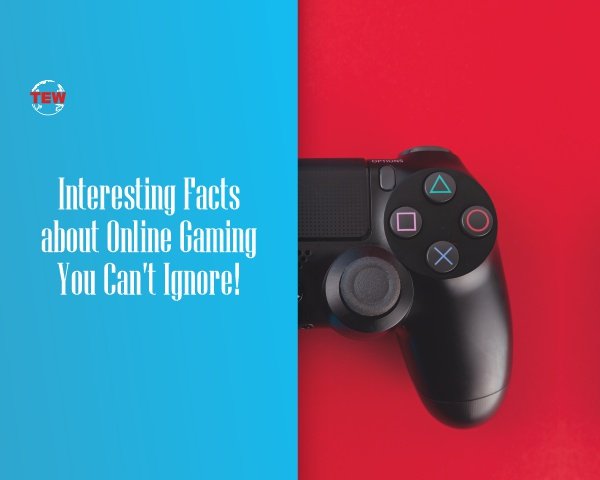 Interesting Facts about Online Gaming You Can’t Ignore!