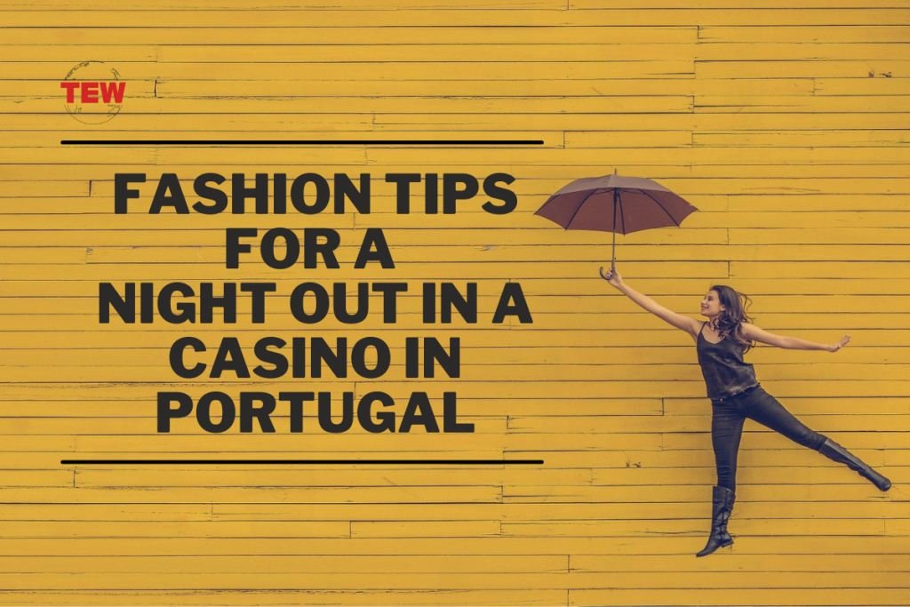 Fashion Tips for a Night out in a Casino in Portugal