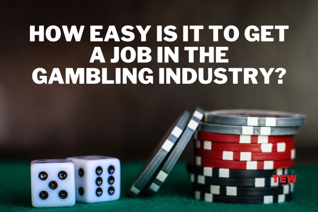 How Easy Is It to Get a Job in the Gambling Industry?