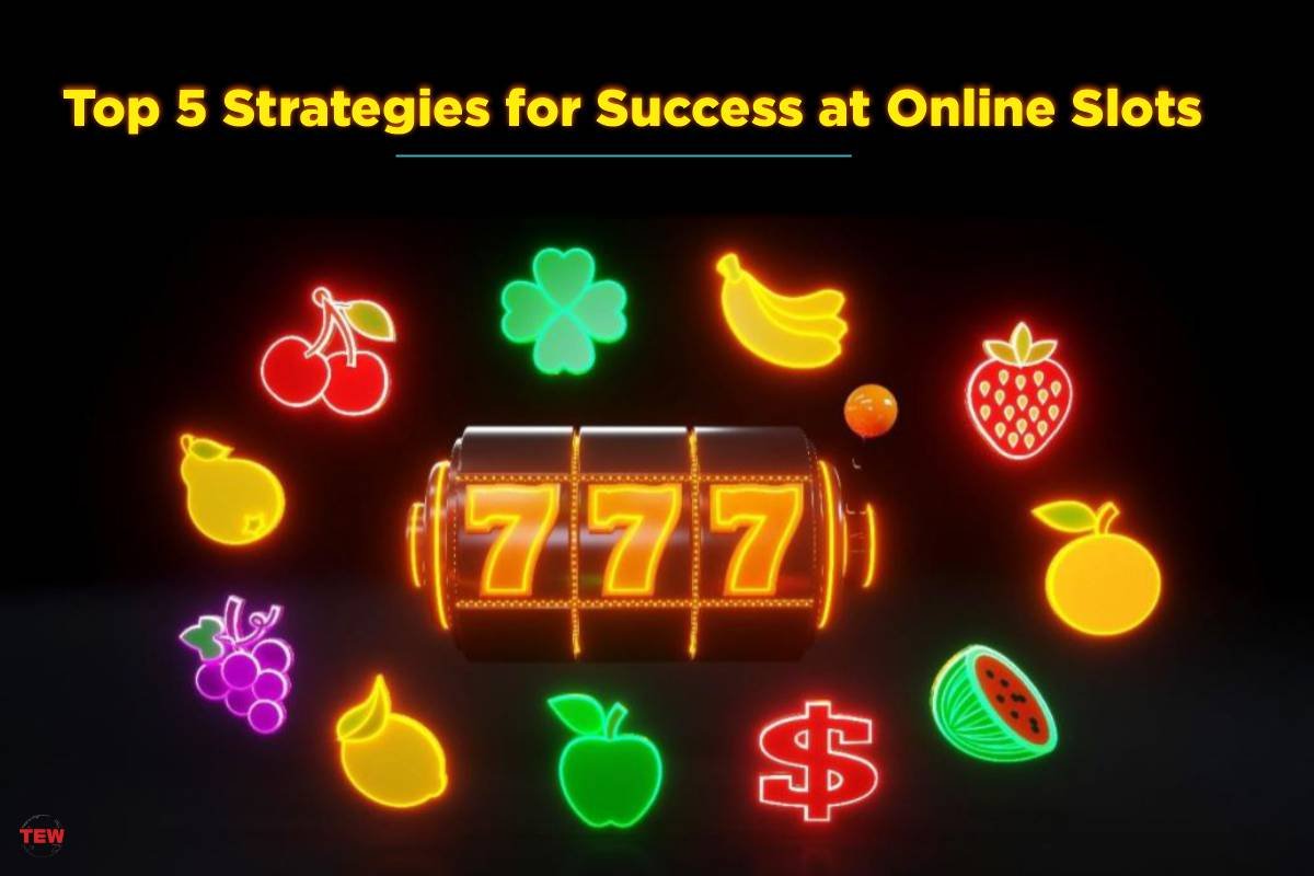 Top 5 Strategies for Success at Online Slots