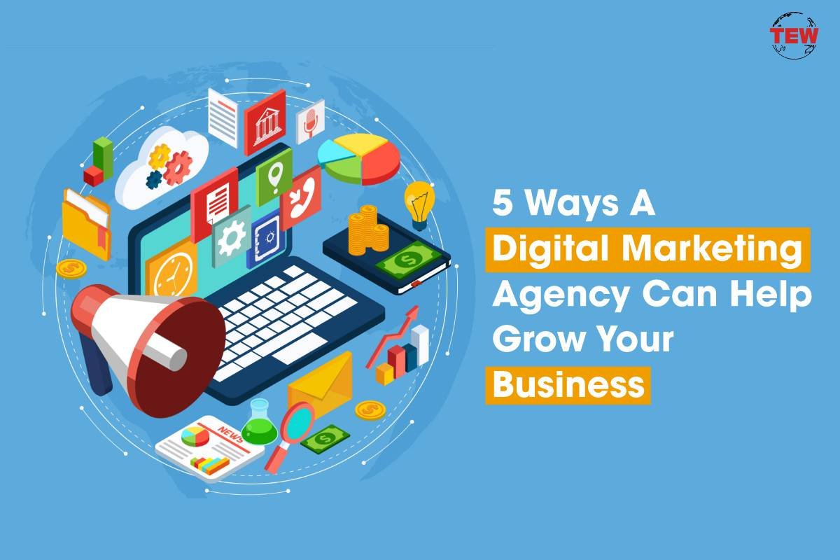 5 Ways A Digital Marketing Agency Can Help Grow Your Business