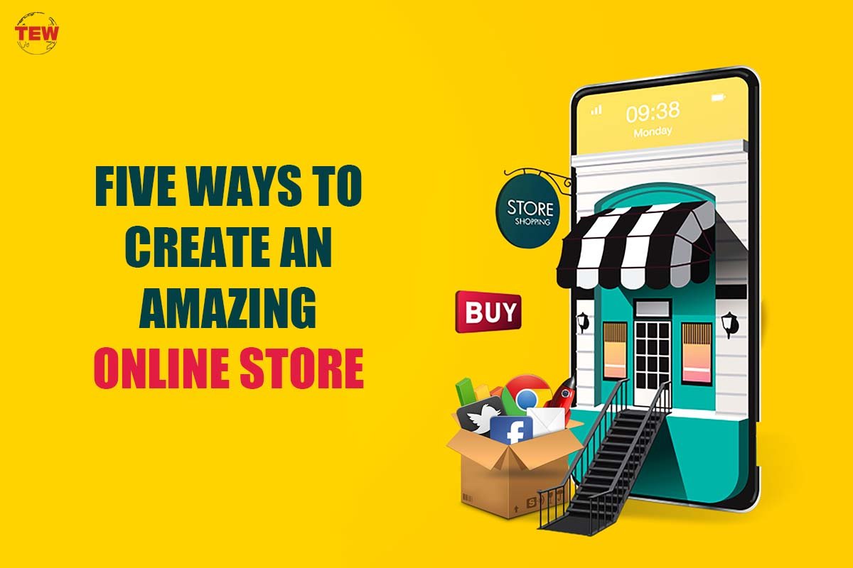 Five Ways To Create An Amazing Online Store