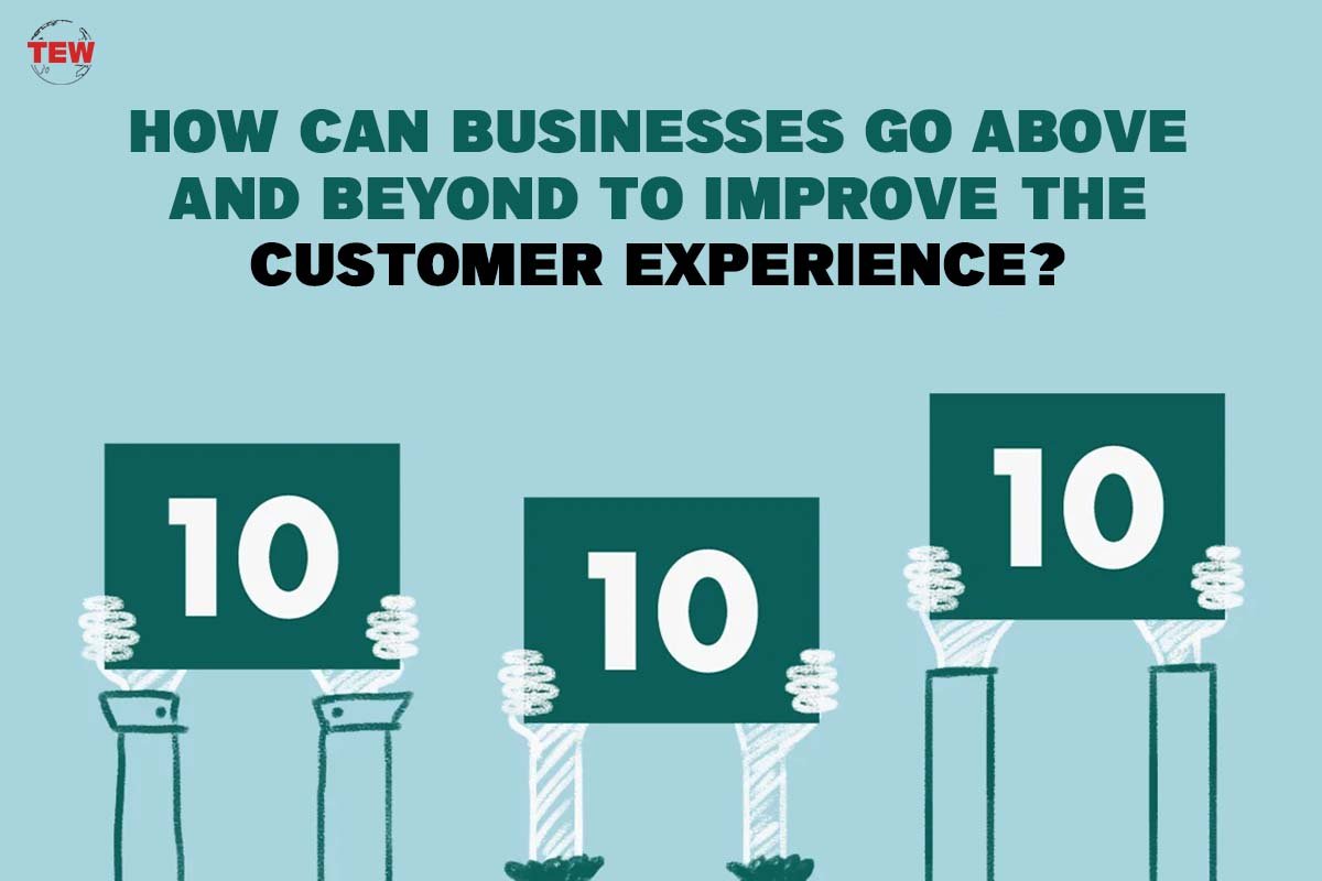 How Can Businesses go Above and Beyond to Improve the Customer Experience?