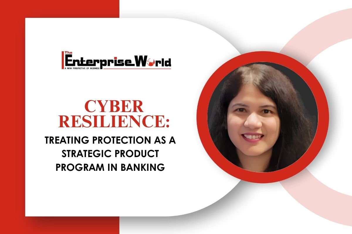Cyber Resilience: Treating Protection as a Strategic Product Program in Banking