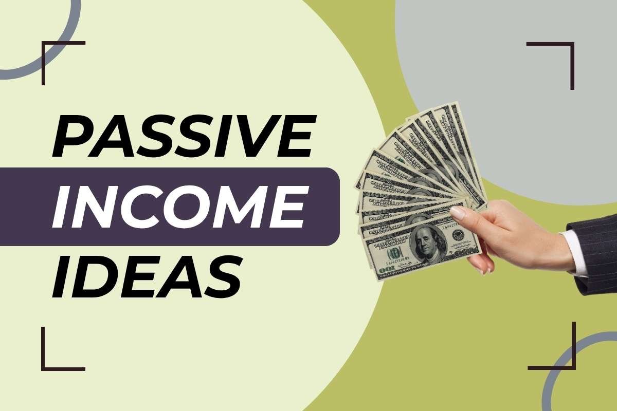 Looking for Quick Buck? Here are 22 Passive Income Ideas with Great Earning Potential