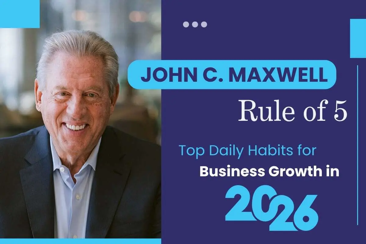 Maxwell’s Rule of 5: Top Daily Habits for Business Growth in 2026