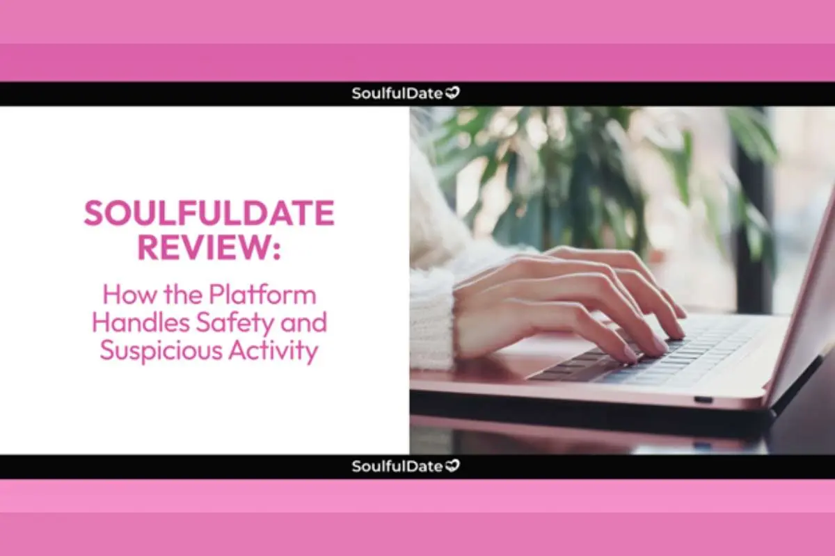 Soulfuldate Security Review: How Does the Platform Handle Safety and Suspicious Activity?