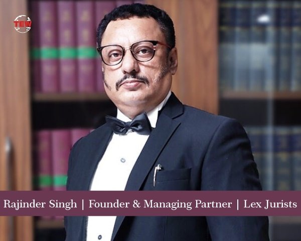 Rajinder Singh- An Eloquent Leader in Legal Practices | The Enterprise World