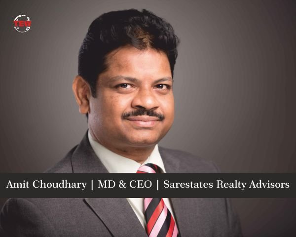 Amit Choudhary MD & CEO Sarestates Realty Advisors