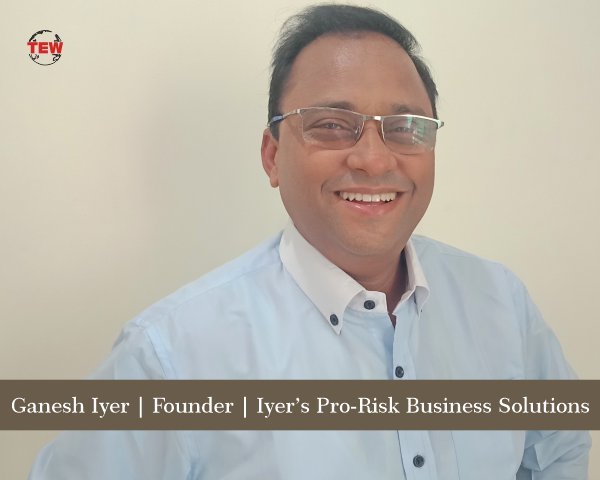 Ganesh Iyer Founder Iyer’s Pro-Risk Business Solutions