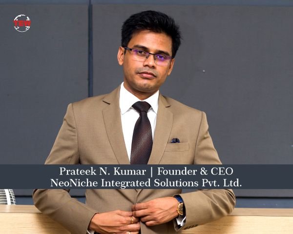 Prateek N. Kumar Founder & CEO | NeoNiche Integrated Solutions Pvt. Ltd