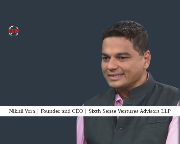 Nikhil Vora Founder and CEO Sixth Sense Ventures Advisors LLP