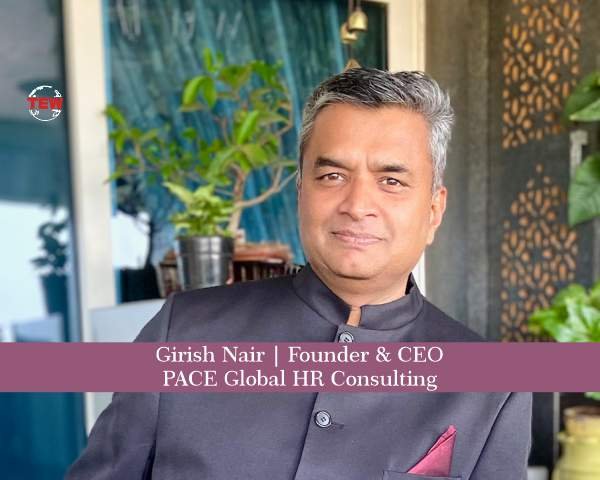 Girish Nair,Founder & CEO, PACE Global HR Consulting