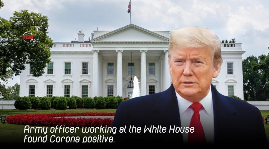 Army officers working at the White House found Corona positive. “Now every day the White House will be investigated; till now there was a test once a week” – Trump