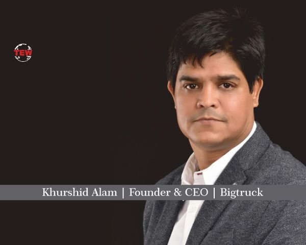 Khurshid Alam Founder & CEO Bigtruck