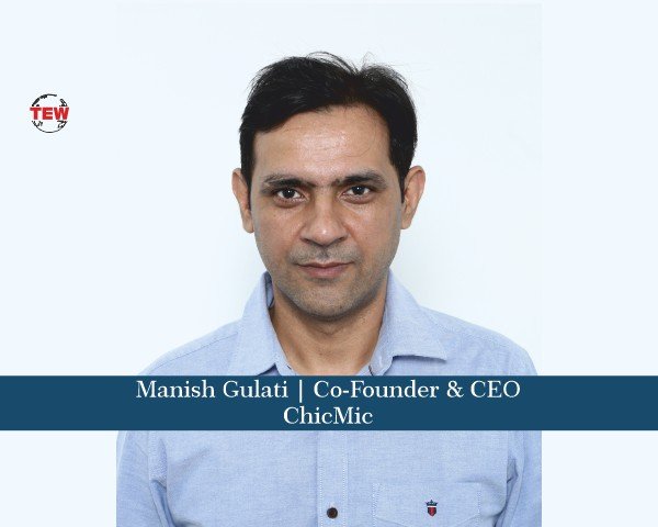 Manish Gulati Co-Founder & CEO- ChicMic