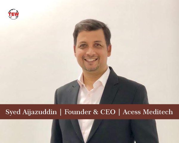 Syed Aijazuddin Founder & CEO Acess Meditech
