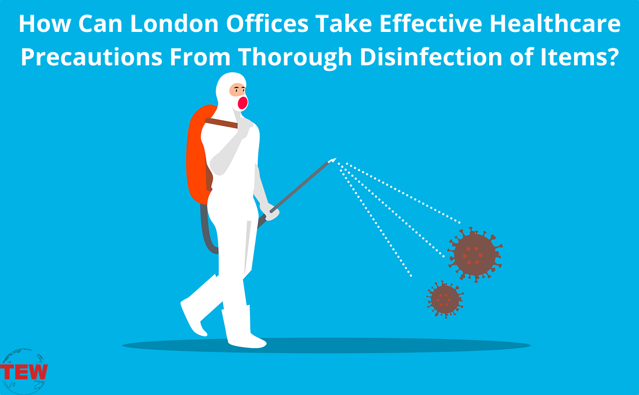 How Can London Offices Take Effective Healthcare Precautions From Thorough Disinfection of Items_