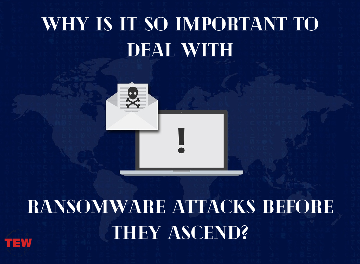 Why is it So Important to Deal with Ransomware Attack before They Ascend?