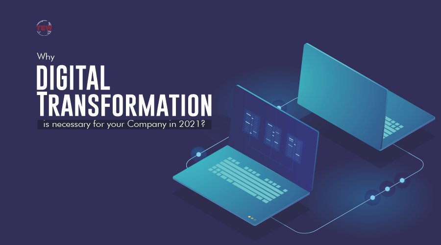 Why Digital Transformation is necessary for your Company in 2021