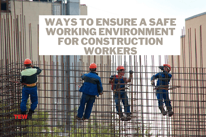 Ways to Ensure a Safe Working Environment for Construction Workers-min-min