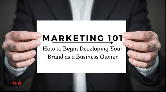 how to develop brand strategy- Marketing 101 How to Begin Developing Your Brand as a Business Owner