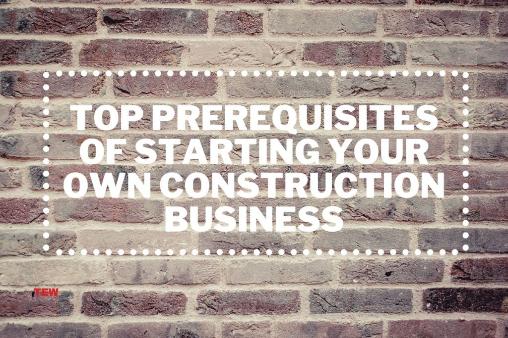 Top Prerequisites of Starting Your Own Construction Business