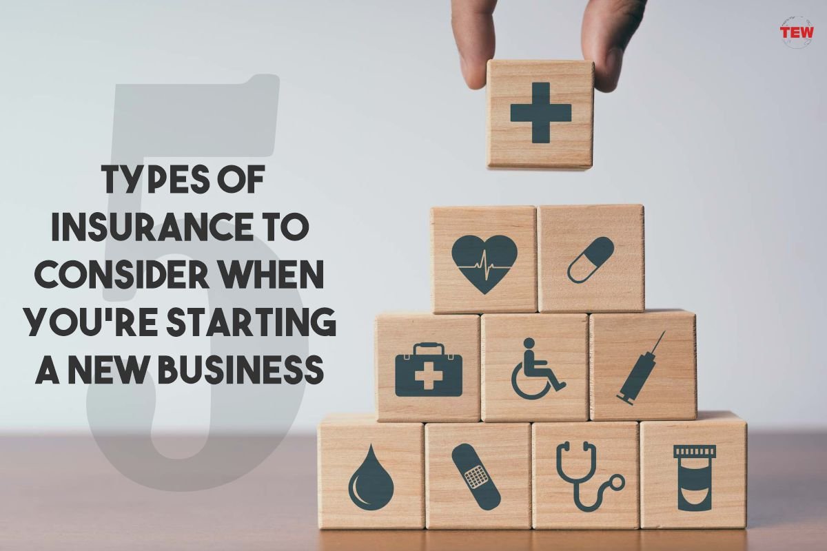 5 Types of Insurance to Consider When You’re Starting a New Business