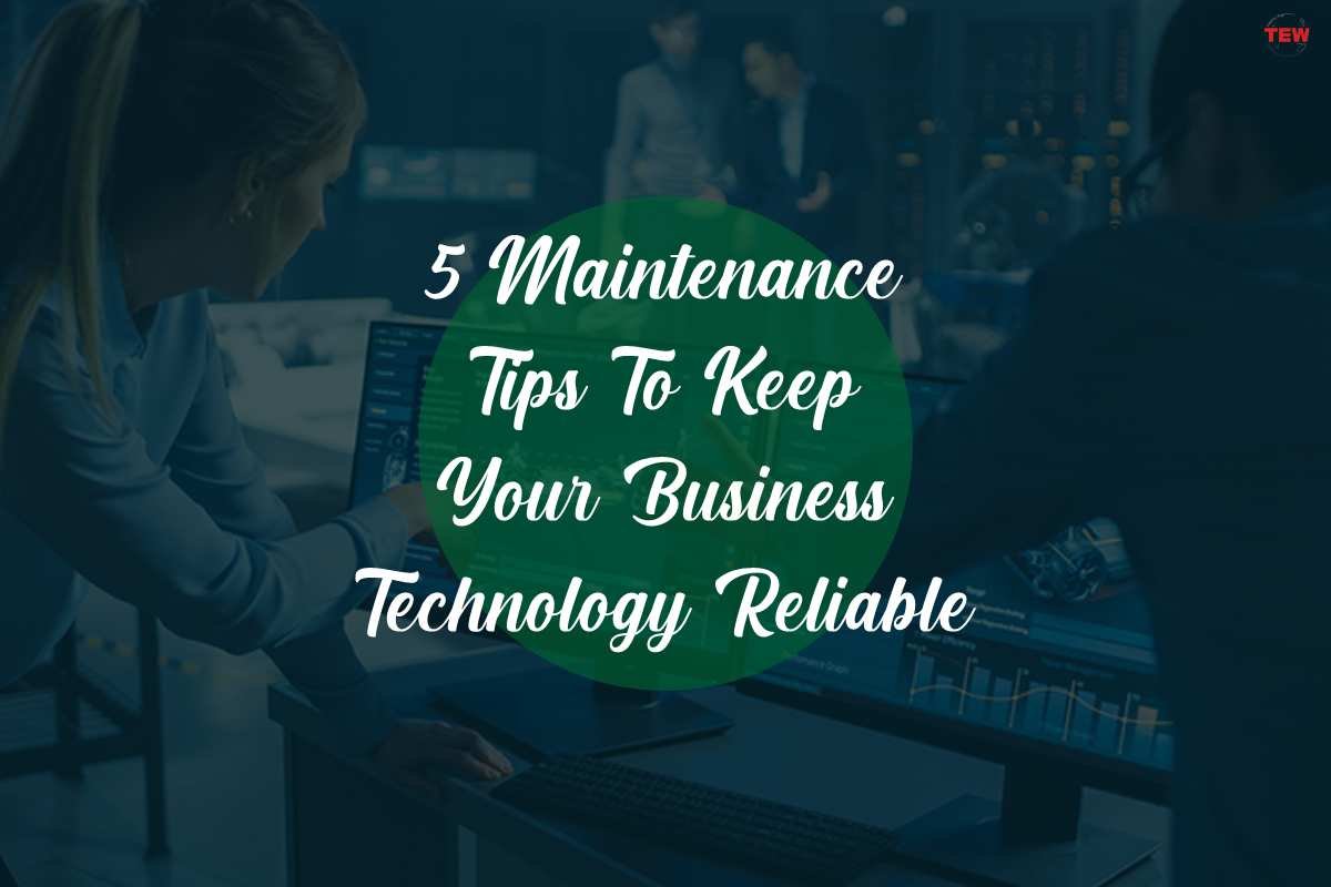 5 Maintenance Tips To Keep Your Business Technology Reliable