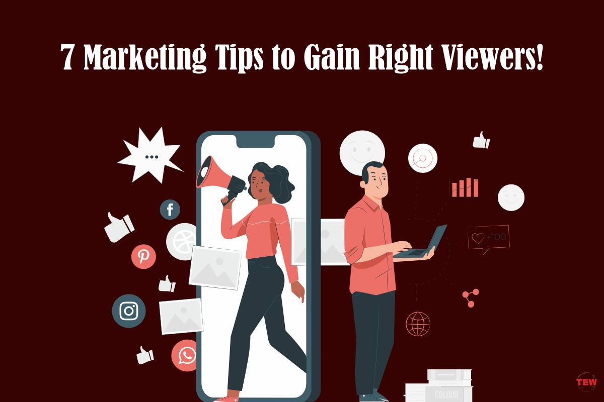 7 Marketing Tips to Gain Right Viewers!