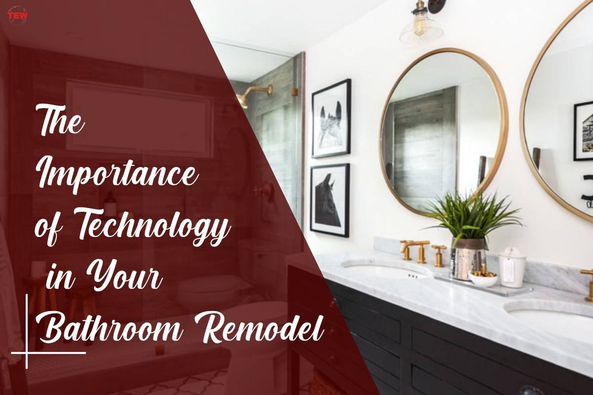 The Importance of Technology in Your Bathroom Remodel