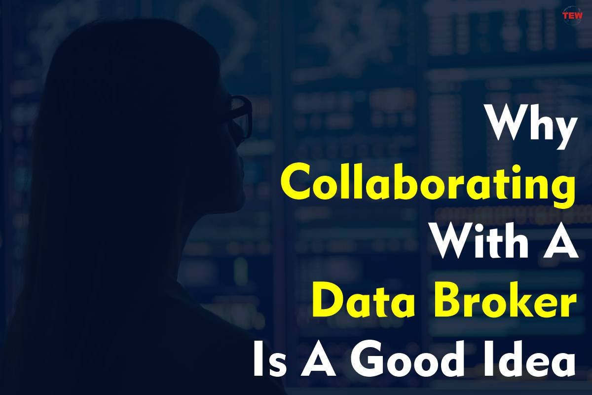 Why Collaborating With A Data Broker Is A Good Idea