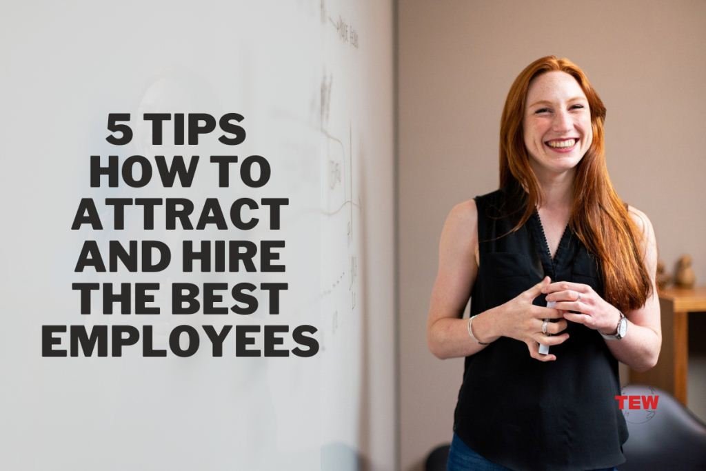 5 Tips How To Attract And Hire The Best Employees