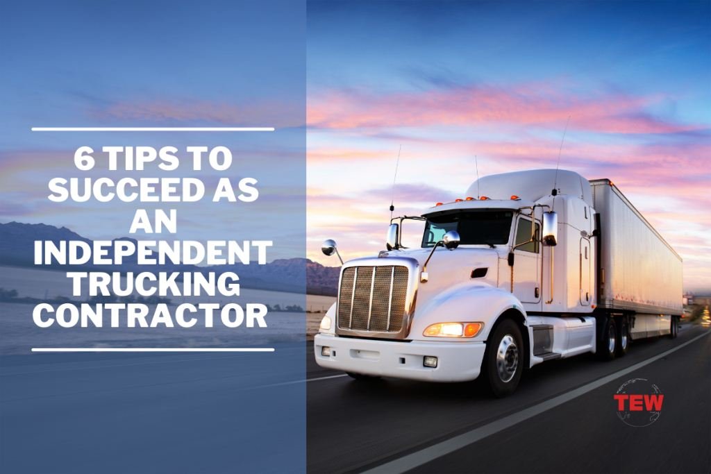 6 Tips To Succeed As An Independent Trucking Contractor