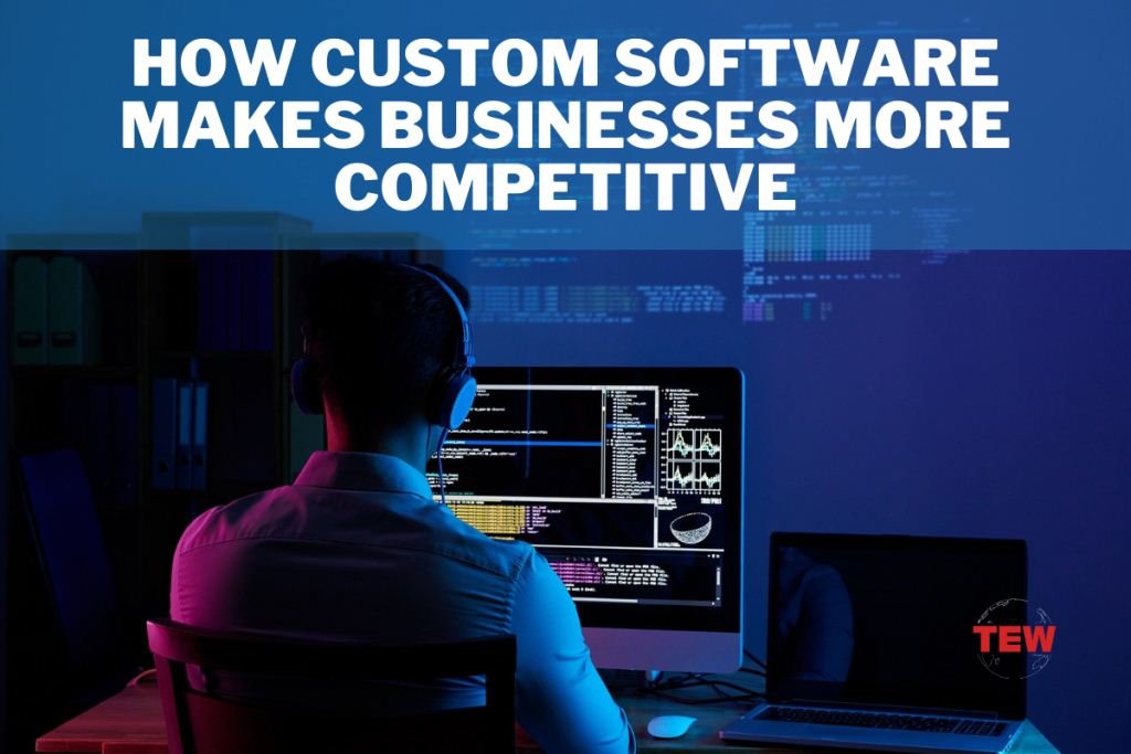 How Custom Software Makes Businesses More Competitive