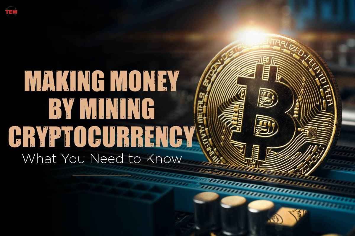 Making Money by Mining Cryptocurrency What You Need to Know