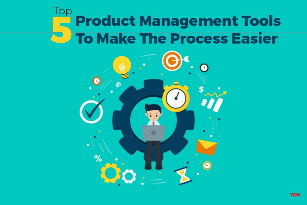 Top 5 Product Management Tools To Make The Process Easier
