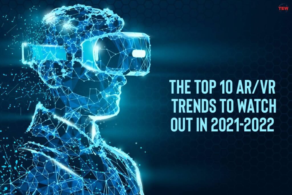 Virtual Reality The Top 10 AR/VR Trends In 20212022 The Enterprise