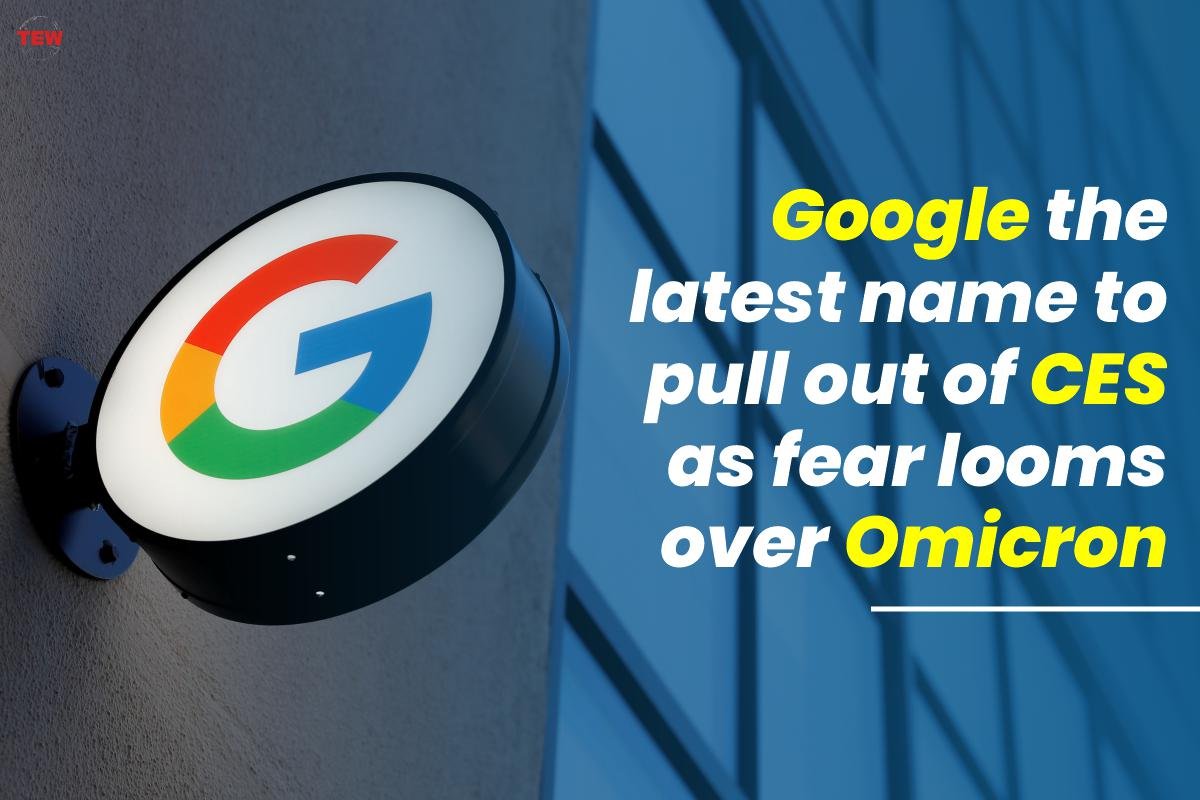 Google the latest name to pull out of CES as fear looms over Omicron