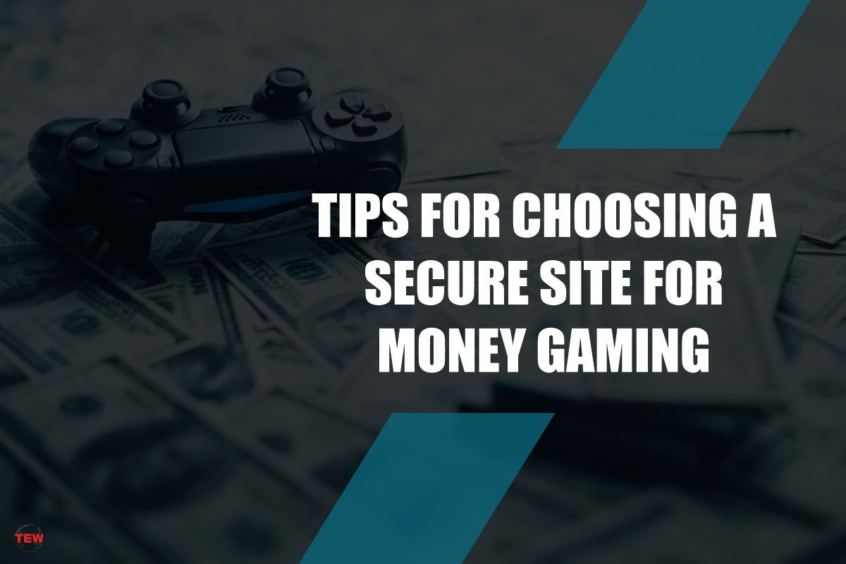 Tips for Choosing a Secure Site for Money Gaming