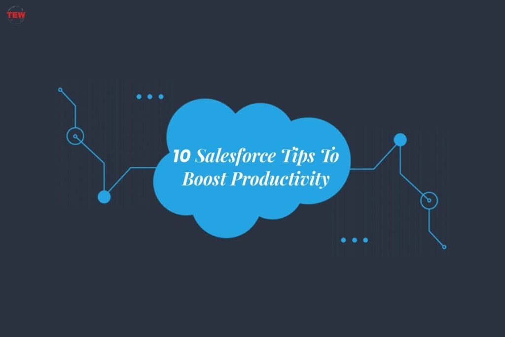 10-salesforce-tips-to-boost-productivity-the-enterprise-world