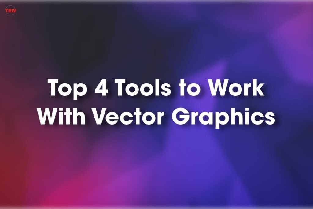 Top 4 Tools to Work With Vector Graphic | The Enterprise World