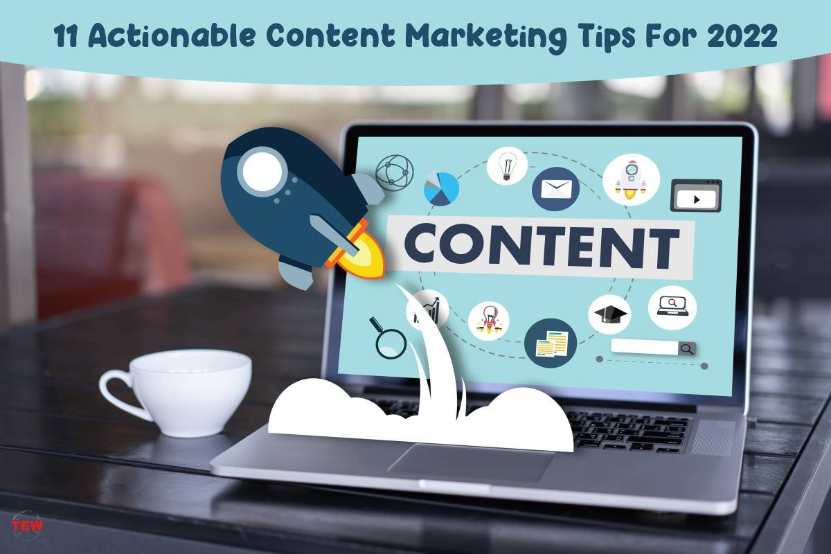 11 Actionable Content Marketing Tips For 2022