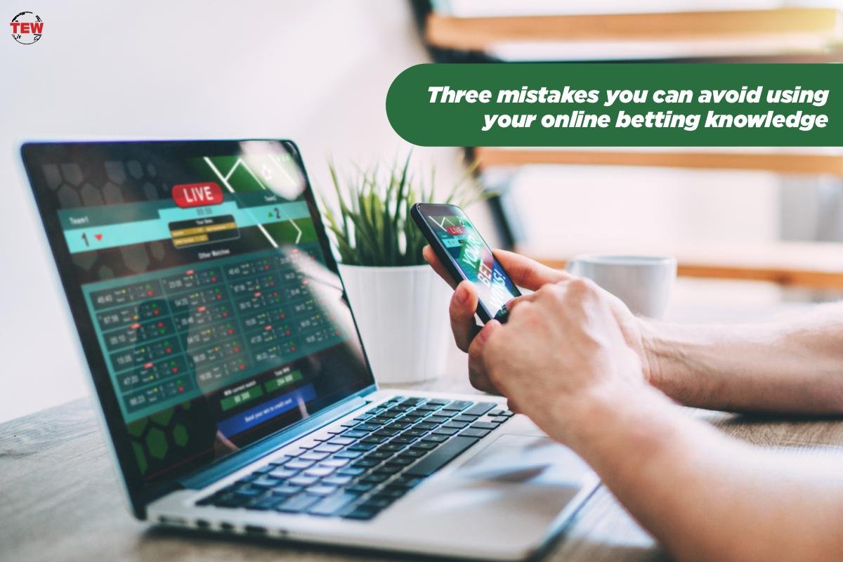 Three mistakes you can avoid using your online betting knowledge