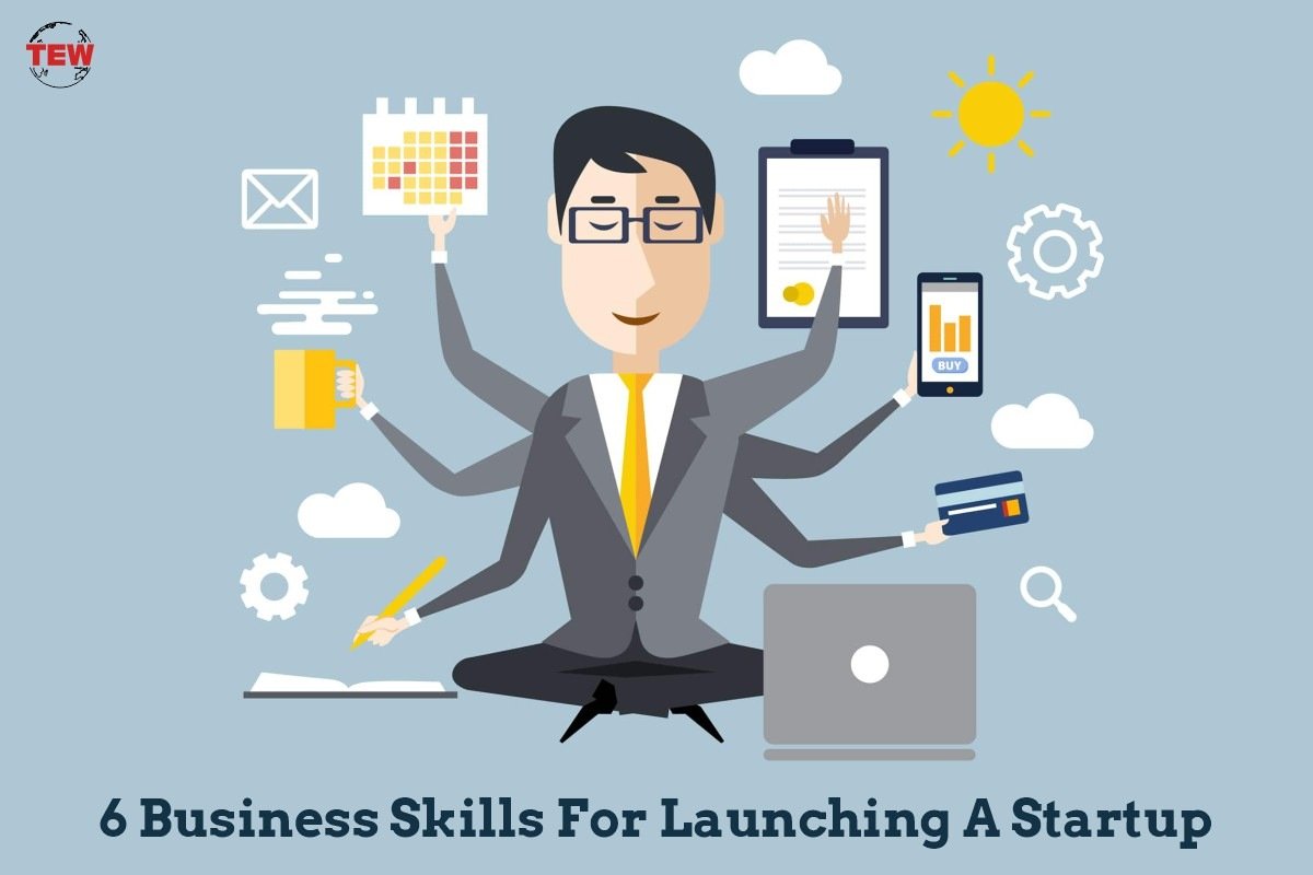 6 Business Skills For Launching A Startup