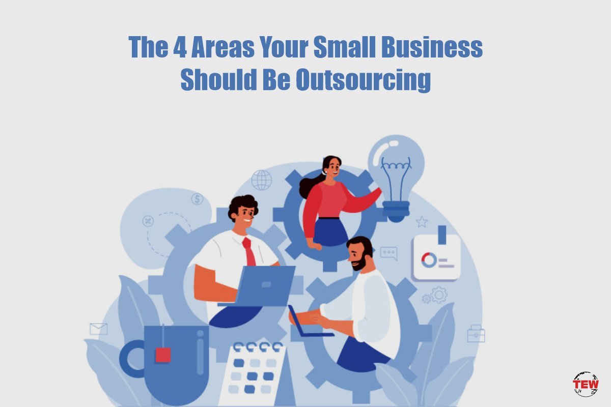 The 4 Areas Your Small Business Should Be Outsourcing