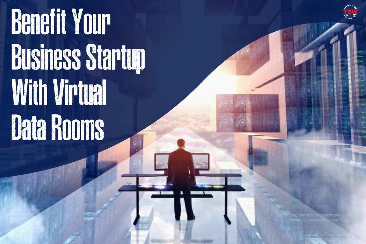 Benefit Your Business Startup With Virtual Data Rooms