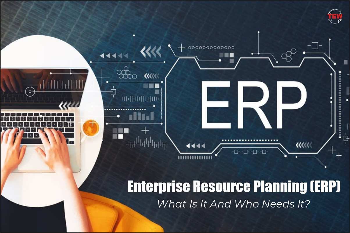Enterprise Resource Planning: What Is It And Who Needs It?