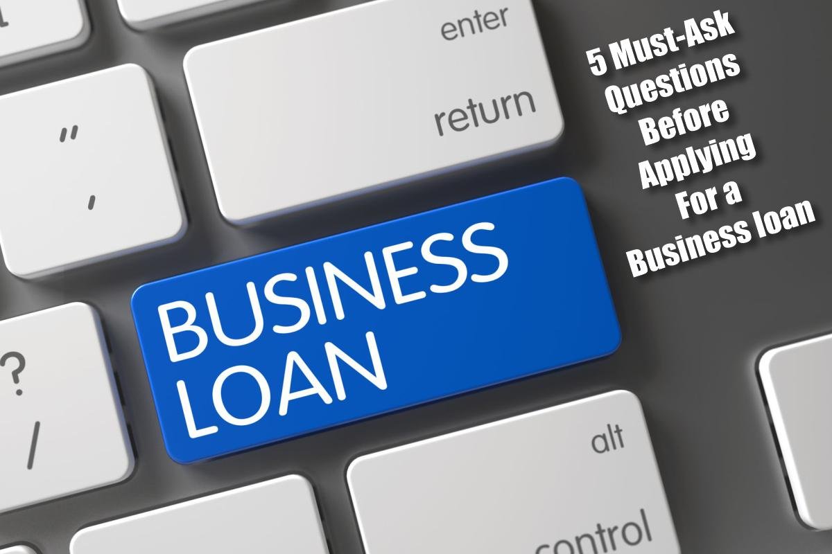 5 Must Ask Questions For a Business loan Before Applying